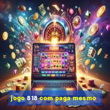 jogo 818 com paga mesmo